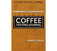 Coffee Tasting Journal: Coffee Roasting Logbook With Flavor Wheel Chart and Color Meter for Logging Tastes, Coffee Tasting Observations Record book