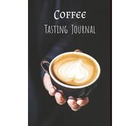 Coffee Tasting Journal: Explore Specialty Coffee, Refine Your Palate & Build a Flavor Collection | For Home or Café Tastings | 100 Pages to Record ... Notes & Brewing Techniques | Compact 6x9 Size
