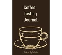 Coffee Tasting Journal: Track Flavor Notes, Brew Methods, and Origins - The Perfect Companion for Coffee Lovers and Home Baristas