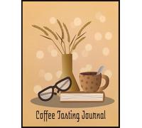 Coffee Tasting Journal: Track, Rate, and Explore the Flavors of Every Brew | The Perfect Logbook for Coffee Lovers and Home Baristas | 8.5 x 11 in,110 pages