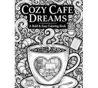 Coffee & Tea Time Coloring Book: A Bold and Easy Monochrome Coloring Book for Adults Featuring Cozy Cafe Scenes, Simple Coffee Mugs, and Relaxing Tea Patterns for Stress-Free Creativity.