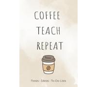 Coffee Teach Repeat: A Teacher Planner for Busy School Days