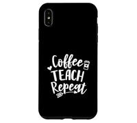 Coffee Teach Repeat Stanco amante del caffè Latte Insegnante Custodia per iPhone XS Max