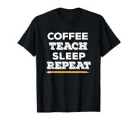 Coffee Teach Sleep Ripeti il lavoro scolastico Insegnante divertente Maglietta