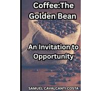 Coffee:The Golden Bean: An Invitation to Opportunity