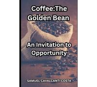 Coffee:The Golden Bean: An Invitation to Opportunity: 4