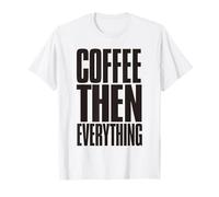 Coffee Then Everything Bold Caffeine Lover Citazione Maglietta