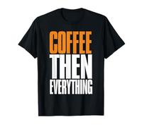 Coffee Then Everything Bold Caffeine Lover Citazione Maglietta