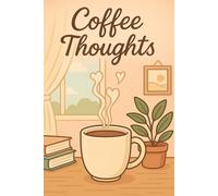 Coffee Thoughts: A Gentle Journal For Letting Go, One Sip At A Time