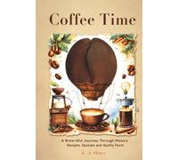 Coffee Time: A Brew-tiful Journey Through History, Recipes, Quizzes, and Quirky Facts