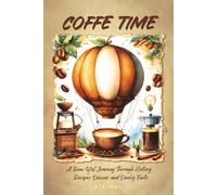 Coffee Time: A Brew-tiful Journey Through History, Recipes, Quizzes, and Quirky Facts