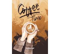Coffee Time: A Journal For All Your Coffee Adventures