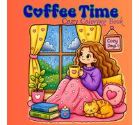 Coffee Time Cozy Coloring Book: Bold and Easy Cute Coloring Book for Adults and Teens with Cozy Coffee Moments, Hygge Rooms and Relaxing Comfy Scenes