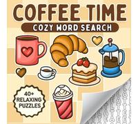 Coffee Time: Cozy Word Search. A Cute & Calming Coloring Word Search Book Featuring 40+ Coffee-Themed Puzzles for Teens & Adults