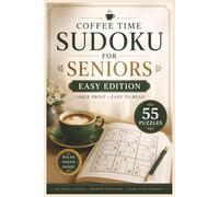 Coffee Time Sudoku for Seniors Easy Edition: 55 Easy Large Print Sudoku Puzzles for Relaxation, Focus, Mental Stimulation & Stress-Free Brain Training