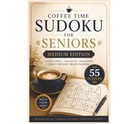 Coffee Time Sudoku for Seniors Medium Edition: 55 Medium Large Print Sudoku Puzzles for Relaxation, Focus, Mental Clarity & Daily Brain Training