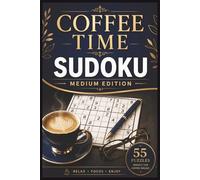 Coffee Time Sudoku Medium Edition: 55 Medium Large Print Sudoku Puzzles for Relaxation, Focus, Mental Clarity & Daily Brain Training