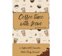 Coffee Time With Jesus: A Coffee With Casandra Bible Study Journal