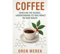 Coffee: Unveiling the Science, Understanding Its True Impact on Your Health