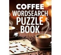 Coffee Word Search Puzzle Book: Relax, Sip, and Search Coffee-Inspired Word Puzzles for Caffeine Lovers