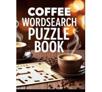 Coffee Word Search Puzzle Book: Relax, Sip, and Search Coffee-Inspired Word Puzzles for Caffeine Lovers