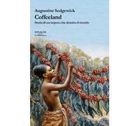 Coffeeland. Storia di un impero che domina il mondo