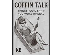 Coffin Talk: Things You Would Say If You Woke Up Dead!
