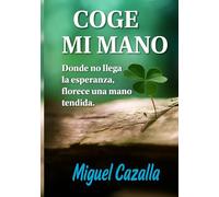 Coge mi mano: Donde llega la esperanza, florece una mano tendida
