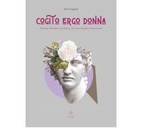 Cogito ergo donna. Manuale filosofico per donne che non chiedono il permesso