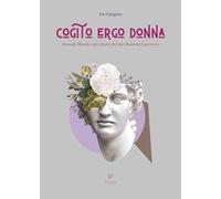Cogito ergo donna. Manuale filosofico per donne che non chiedono il permesso