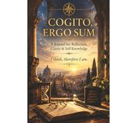 COGITO, ERGO SUM: A Journal for Reflection, Clarity & Self-Knowledge