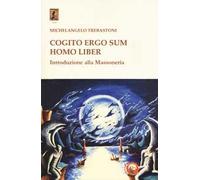 Cogito ergo sum homo liber. Introduzione alla massoneria