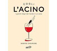 Cogli l'acino. I grandi vitigni del mondo in un sorso