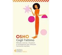 Cogli l'attimo. Metodi, esercizi, testi e stratagemmi per ritrovare l'armonia dentro sé