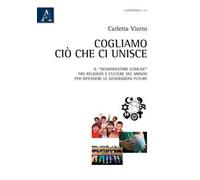 Cogliamo ciò che ci unisce. Il «denominatore comune» fra religioni e culture del mondo per difendere le generazioni future