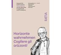 Cogliere gli orizzonti. Scritti in onore di Hannes Obermair in occasione del suo 65° compleanno: Festschrift für Hannes Obermair zum 65. Geburtstag