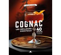 Cognac: Les meilleurs coktails, 40 recettes pour sublimer un spiritueux d'exception