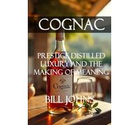 Cognac: Prestige Distilled - Luxury and the Making of Meaning