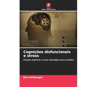 Cognições disfuncionais e stress: Estudos empíricos e novas abordagens para a prática