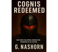 Cognis Redeemed: War forged him. Betrayal awakened him. Redemption is his to define.