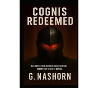 Cognis Redeemed: War forged him. Betrayal awakened him. Redemption is his to define.