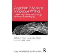 Cognition in Second Language Writing: Connecting Theory, Methodology, Research, and Pedagogy