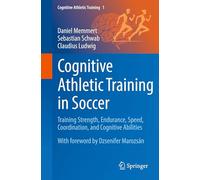Kognitives Athletiktraining Im Fußball: Training Strength, Endurance, Speed, Coordination and Cognitive Abilities: 1