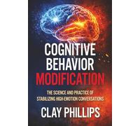 Cognitive Behavior Modification: The Science and Practice of Stabilizing High-Emotion Conversations