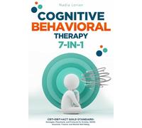 COGNITIVE BEHAVIORAL THERAPY 7-IN-1: CBT+DBT+ACT Gold Standard: Strategies, Flowcharts, and Protocols for Anxiety, ADHD, Insomnia, Trauma, and Mental Well-Being