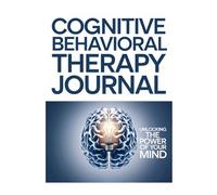Cognitive Behavioral Therapy: Transform your mind and your life with the power of Cognitive Behavioral Therapy.
