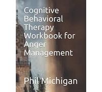 Cognitive Behavioral Therapy Workbook for Anger Management