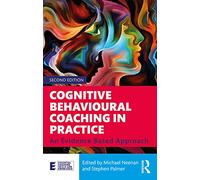 Cognitive Behavioural Coaching in Practice: An Evidence Based Approach