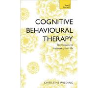 Cognitive Behavioural Therapy (CBT): Evidence-based, goal-oriented self-help techniques: a practical CBT primer and self help classic