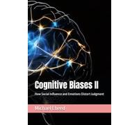 Cognitive Biases II: How Social Influence and Emotions Distort Judgment: 2